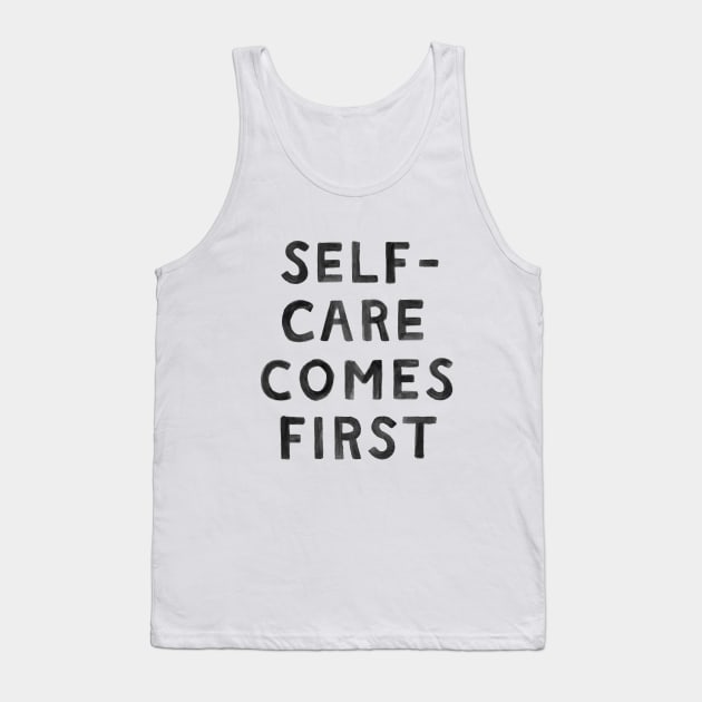 Self-Care Comes First Tank Top by Me And The Moon